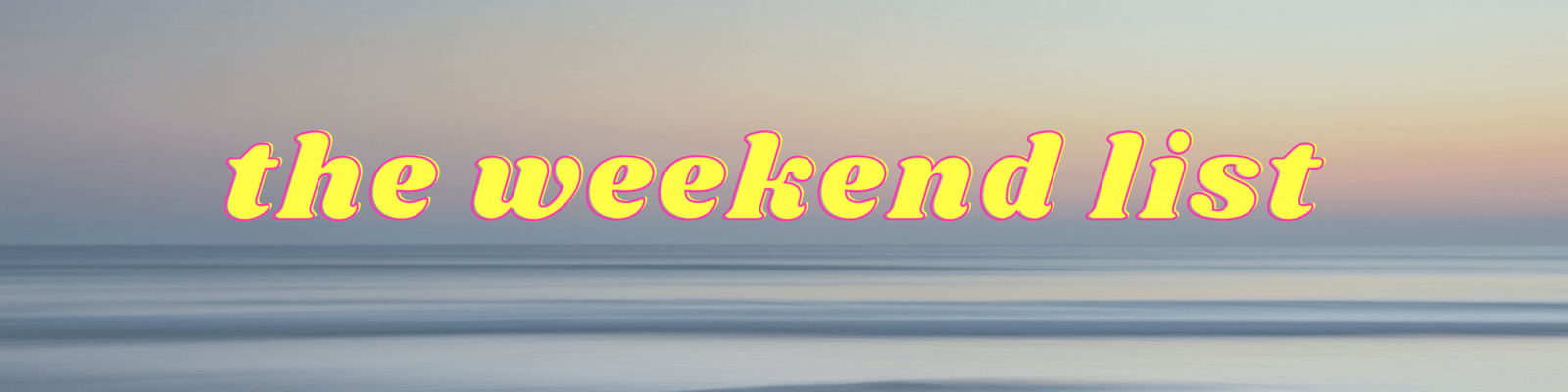 the weekend list (Banner (Landscape)) (72 x 24 in) (72 x 12 in) (48 x 12 in)