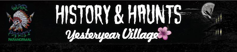 History and Haunts Yesteryear Village